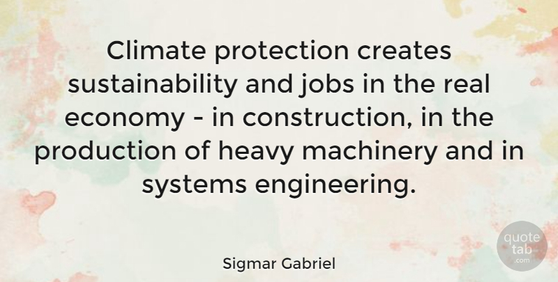 Sigmar Gabriel Quote About Jobs, Real, Engineering: Climate Protection Creates Sustainability And...