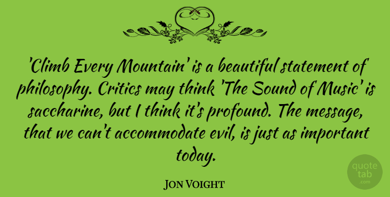 Jon Voight Quote About Beautiful, Philosophy, Thinking: Climb Every Mountain Is A...