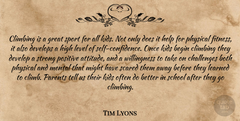 Tim Lyons Quote About Begin, Both, Challenges, Climbing, Develops: Climbing Is A Great Sport...