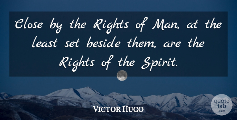 Victor Hugo Quote About Men, Rights, Spirit: Close By The Rights Of...