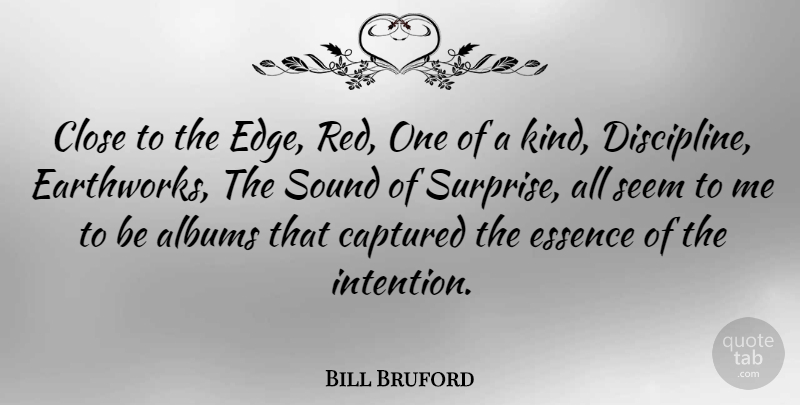Bill Bruford Quote About Essence, Discipline, Albums: Close To The Edge Red...