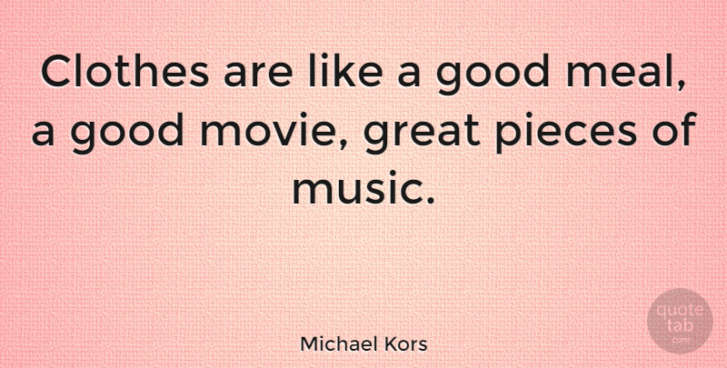 Michael Kors Quote About Fashion, Clothes, Good Movie: Clothes Are Like A Good...