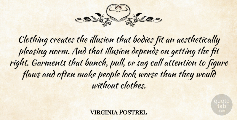 Virginia Postrel Quote About Bodies, Call, Clothing, Creates, Depends: Clothing Creates The Illusion That...
