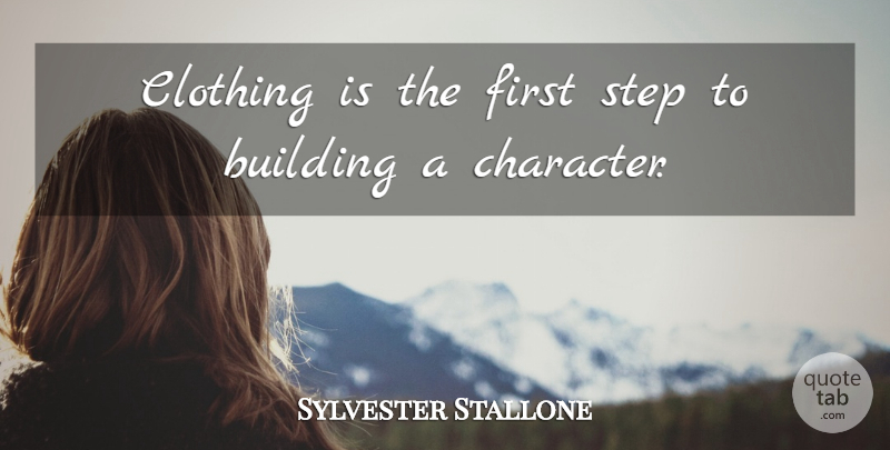 Sylvester Stallone Quote About Character, Firsts, Steps: Clothing Is The First Step...