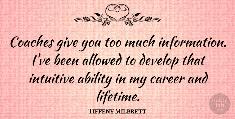Tiffeny Milbrett Quote About Ability, Allowed, Career, Coaches, Develop: Coaches Give You Too Much...