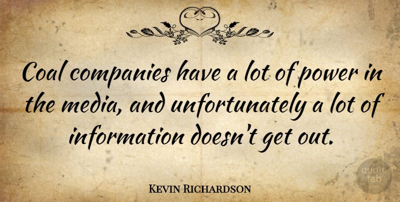 Kevin Richardson Quote About American Athlete, Companies, Information, Power: Coal Companies Have A Lot...