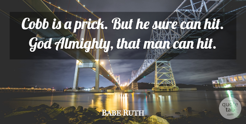 Babe Ruth Quote About Men, Almighty: Cobb Is A Prick But...