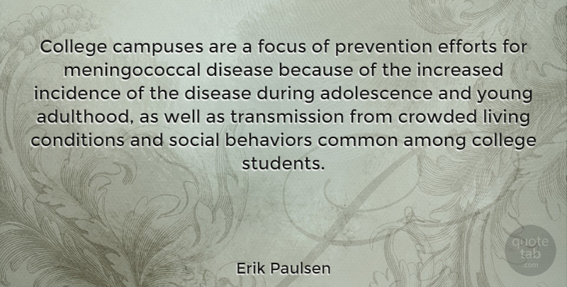 Erik Paulsen Quote About Among, Common, Conditions, Crowded, Disease: College Campuses Are A Focus...