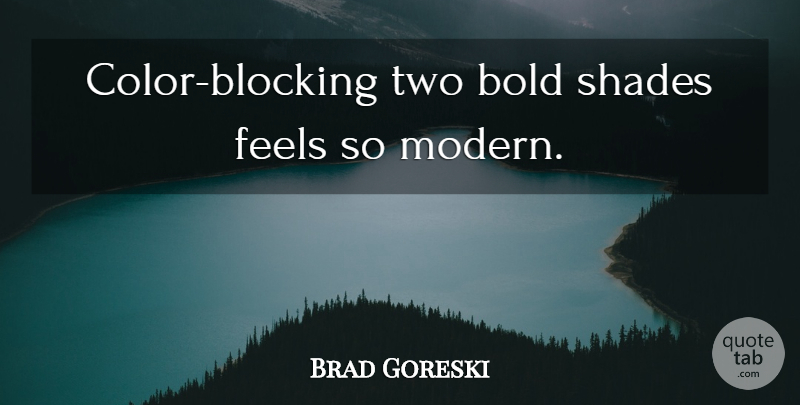 Brad Goreski Quote About Block, Two, Color: Color Blocking Two Bold Shades...