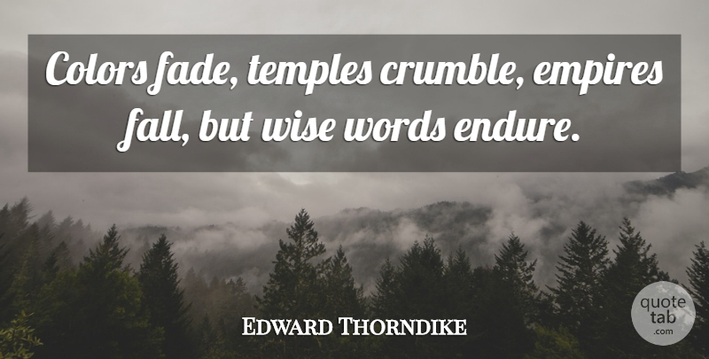 Edward Thorndike Quote About Wise, Fall, Color: Colors Fade Temples Crumble Empires...
