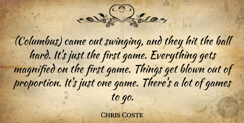 Chris Coste Quote About Ball, Blown, Came, Games, Gets: Columbus Came Out Swinging And...