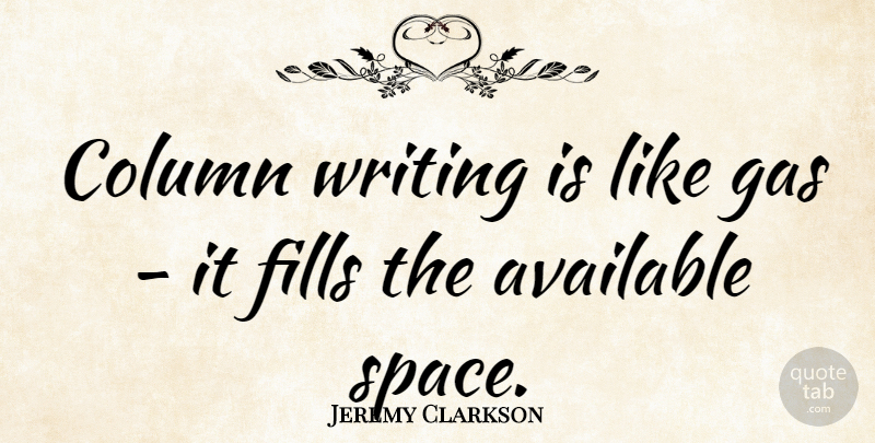 Jeremy Clarkson Quote About Writing, Space, Columns: Column Writing Is Like Gas...