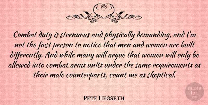 Pete Hegseth Quote About Allowed, Argue, Arms, Built, Combat: Combat Duty Is Strenuous And...