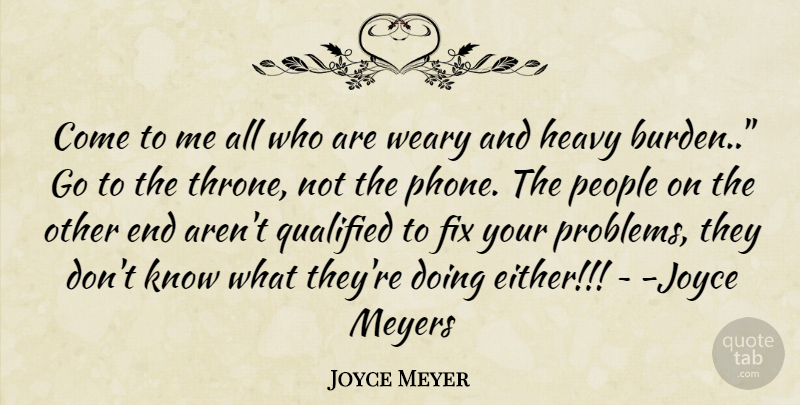 Joyce Meyer Quote About Phones, People, Thrones: Come To Me All Who...