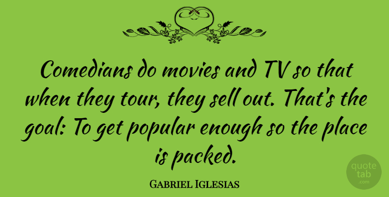 Gabriel Iglesias Quote About Goal, Comedian, Tvs: Comedians Do Movies And Tv...