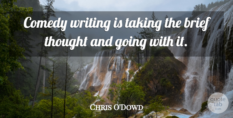 Chris O'Dowd Quote About Writing, Comedy Writing, Comedy: Comedy Writing Is Taking The...