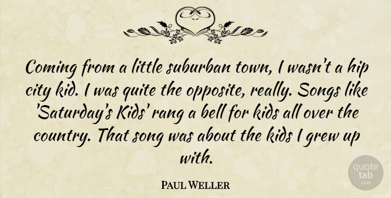 Paul Weller Quote About Country, Song, Kids: Coming From A Little Suburban...