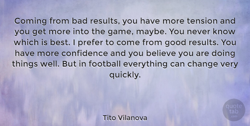 Tito Vilanova Quote About Success, Football, Believe: Coming From Bad Results You...