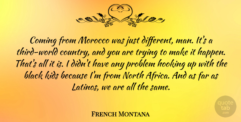 French Montana Quote About Coming, Far, Hooking, Kids, Morocco: Coming From Morocco Was Just...