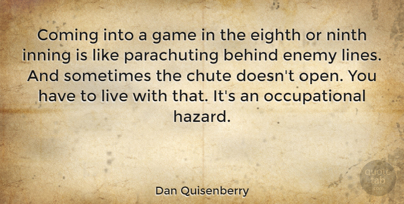 Dan Quisenberry Quote About Games, Enemy, Lines: Coming Into A Game In...