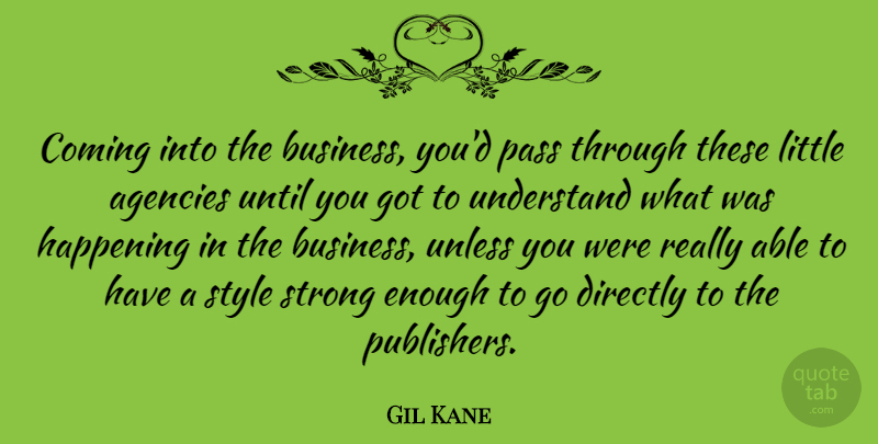 Gil Kane Quote About Strong, Agency, Style: Coming Into The Business Youd...