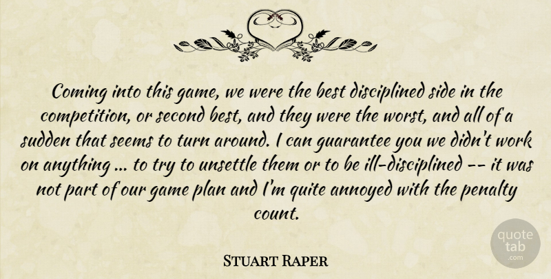 Stuart Raper Quote About Annoyed, Best, Coming, Game, Guarantee: Coming Into This Game We...