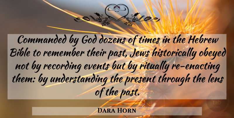 Dara Horn Quote About Dozens, Events, God, Hebrew, Jews: Commanded By God Dozens Of...