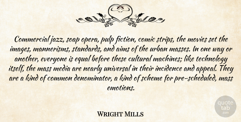 C. Wright Mills Quote About Technology, Media, Fiction: Commercial Jazz Soap Opera Pulp...