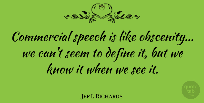 Jef I. Richards Quote About American Journalist, Commercial: Commercial Speech Is Like Obscenity...