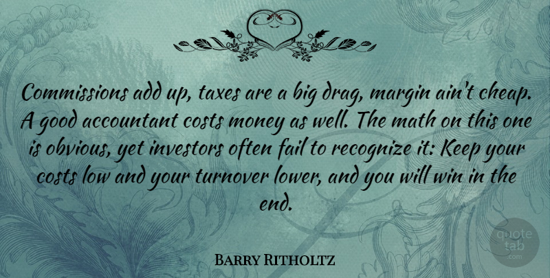 Barry Ritholtz Quote About Accountant, Add, Costs, Fail, Good: Commissions Add Up Taxes Are...