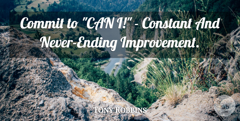 Tony Robbins Quote About Action, Improvement, Constant: Commit To Can I Constant...