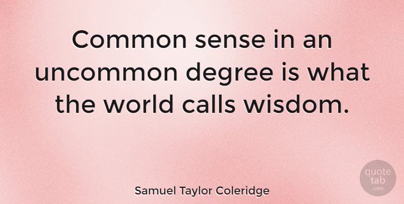 Samuel Taylor Coleridge Quote About Inspirational, Life, Wisdom: Common Sense In An Uncommon...