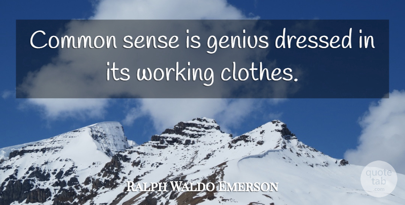 Ralph Waldo Emerson Quote About Inspirational, Funny, Humor: Common Sense Is Genius Dressed...