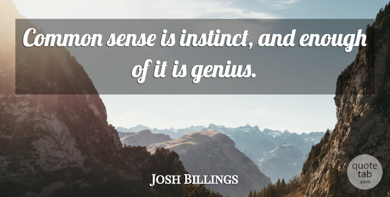 Josh Billings Quote About Common Sense, Genius, Comedy: Common Sense Is Instinct And...
