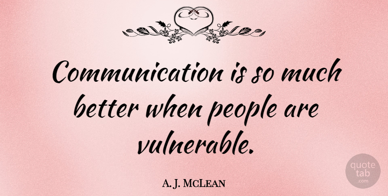 A. J. McLean Quote About Communication, People, Vulnerable: Communication Is So Much Better...