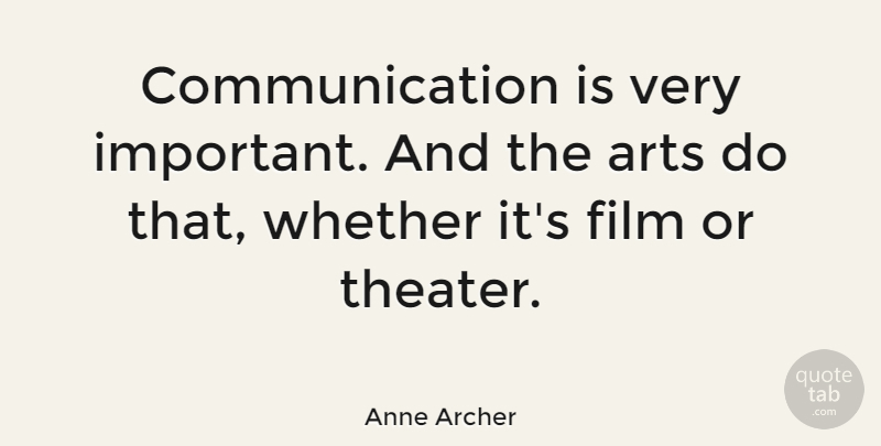 Anne Archer Quote About Art, Communication, Important: Communication Is Very Important And...