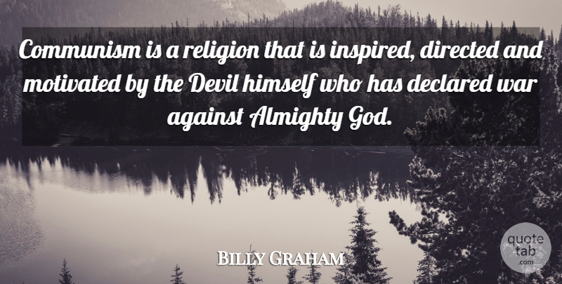 Billy Graham Quote About Against, Almighty, Communism, Devil, Directed: Communism Is A Religion That...