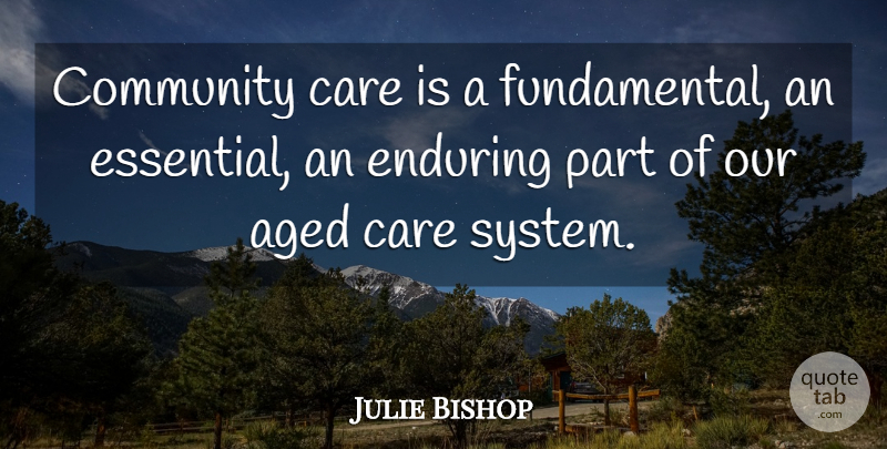 Julie Bishop Quote About Community, Care, Essentials: Community Care Is A Fundamental...