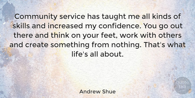 Andrew Shue Quote About Confidence, Thinking, Skills: Community Service Has Taught Me...