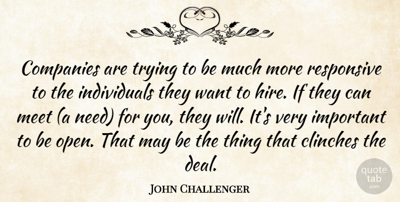 John Challenger Quote About Companies, Meet, Responsive, Trying: Companies Are Trying To Be...