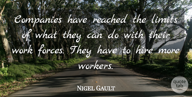 Nigel Gault Quote About Companies, Hire, Limits, Reached, Work: Companies Have Reached The Limits...