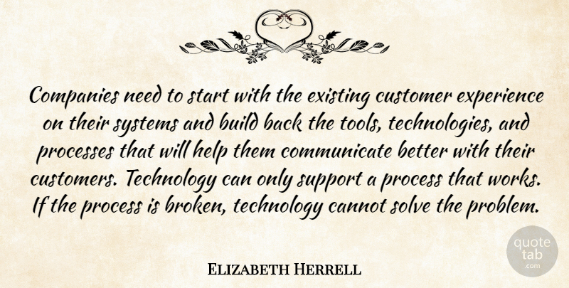 Elizabeth Herrell Quote About Build, Cannot, Companies, Customer, Existing: Companies Need To Start With...