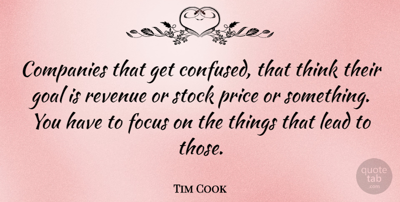 Tim Cook Quote About Confused, Thinking, Goal: Companies That Get Confused That...