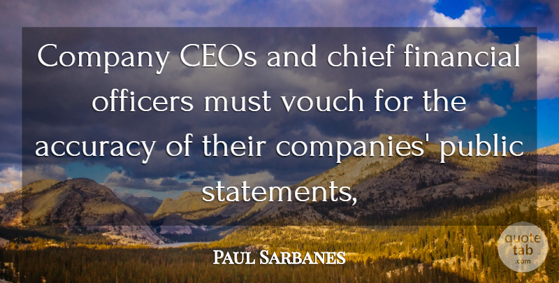 Paul Sarbanes Quote About Accuracy, Ceos, Chief, Company, Financial: Company Ceos And Chief Financial...