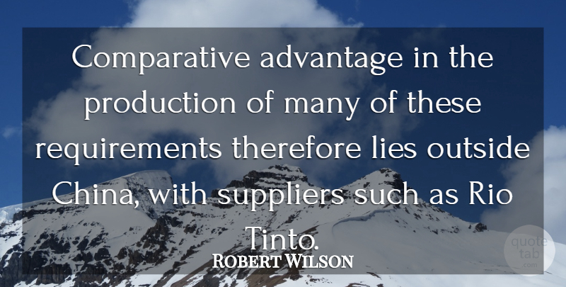 Robert Wilson Quote About Advantage, Lies, Lies And Lying, Outside, Production: Comparative Advantage In The Production...