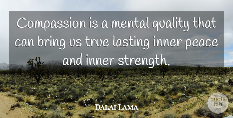 Dalai Lama Quote About Compassion, Inner Peace, Inner Strength: Compassion Is A Mental Quality...