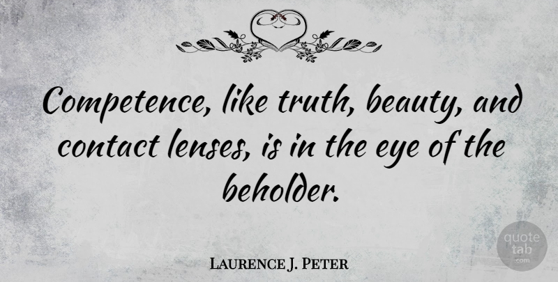 Laurence J. Peter Quote About Beauty, Truth, Work: Competence Like Truth Beauty And...