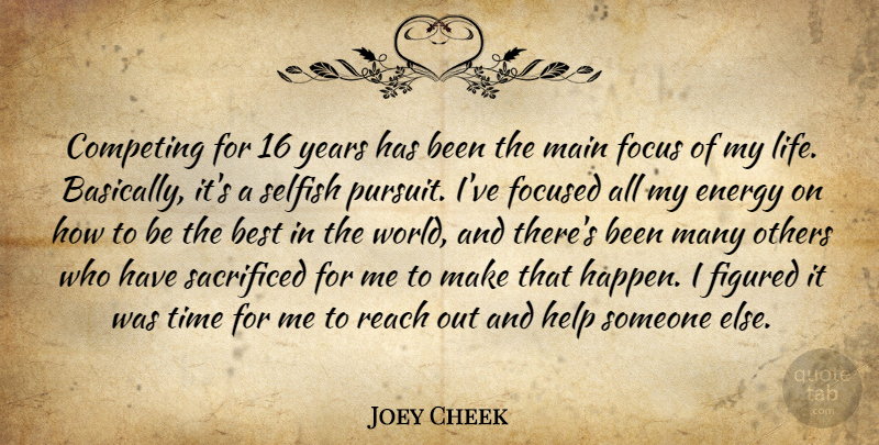 Joey Cheek Quote About Best, Competing, Energy, Figured, Focus: Competing For 16 Years Has...