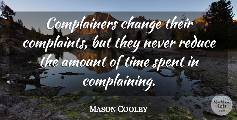 Mason Cooley Quote About Literature, Complaining, Complainers: Complainers Change Their Complaints But...