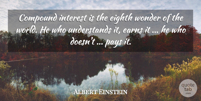 Albert Einstein Quote About Money, Investing, World: Compound Interest Is The Eighth...